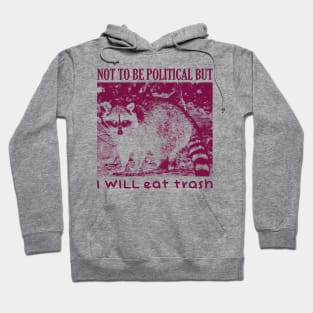 I WILL eat trash Funny Raccoon Hoodie